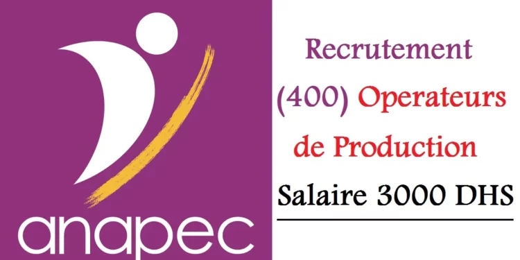 Recrutement (400) Operateurs de Production Salaire 3000 DHS