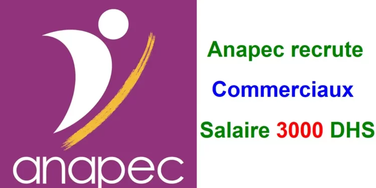 Anapec recrute des Commerciaux Salaire 3000 DHS