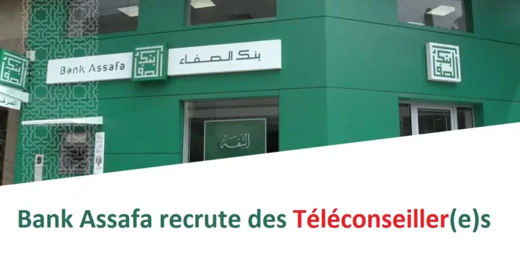 Bank Assafa recrute des Téléconseiller(e)s
