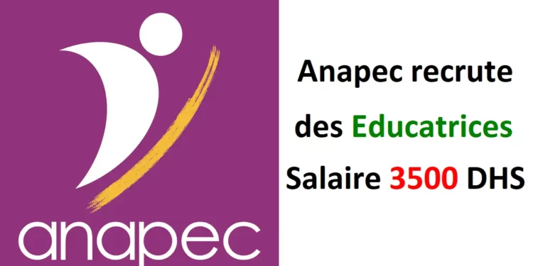 Anapec recrute des Educatrices Salaire 3500 DHS