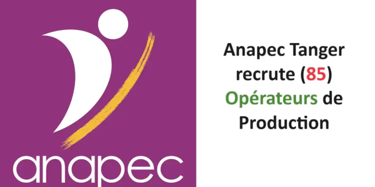 Anapec Tanger recrute 85 Opérateurs de Production