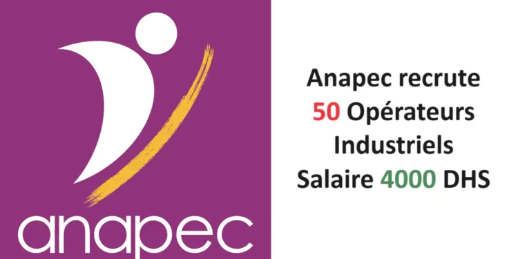 Anapec recrute 50 Opérateurs Industriels Salaire 4000 DHS