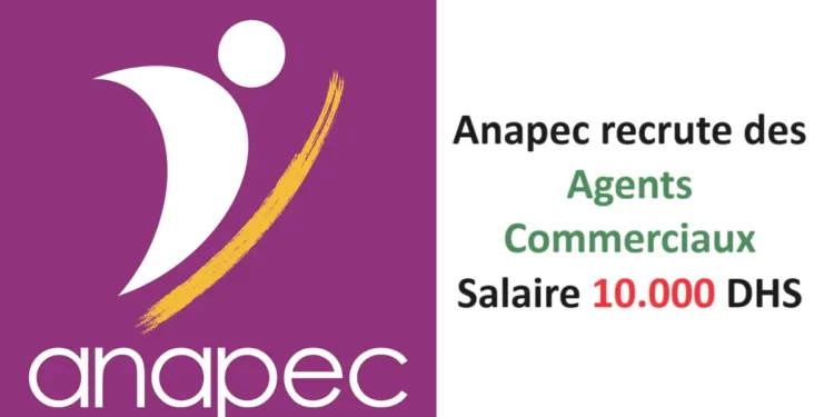 Anapec recrute des Agents Commerciaux Salaire 10.000 DHS