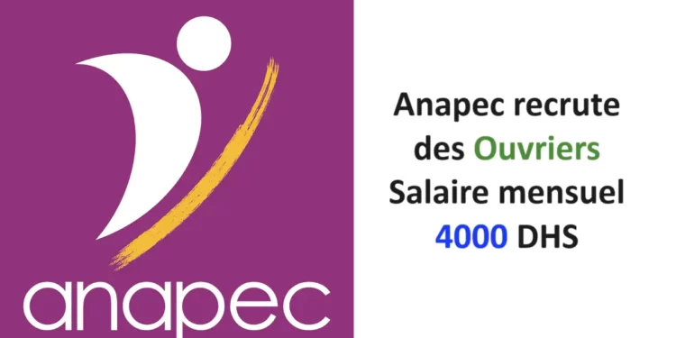 Anapec recrute des Ouvriers Salaire 4000 DHS