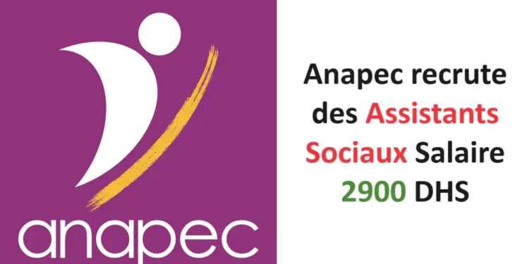 Anapec recrute des Assistants Sociaux Salaire 2900 DHS