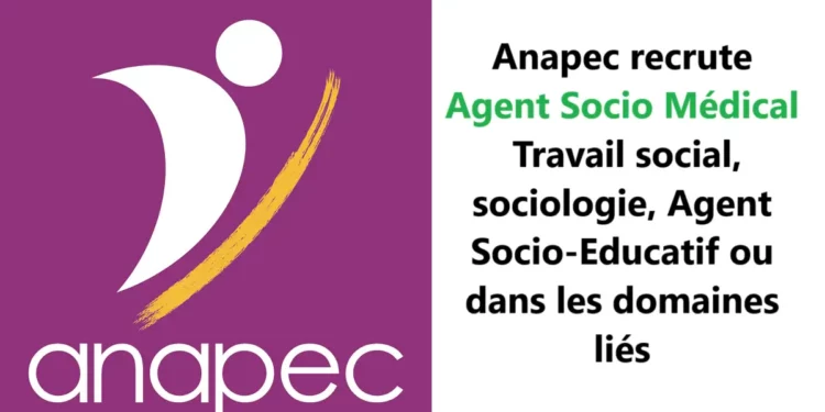 Anapec recrute 30 Agent Socio Médical